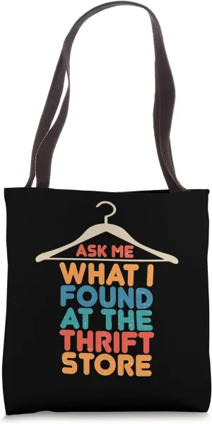 Ask Me What I Found At The Thrift Store Sayings for Thrifter Tote Bag