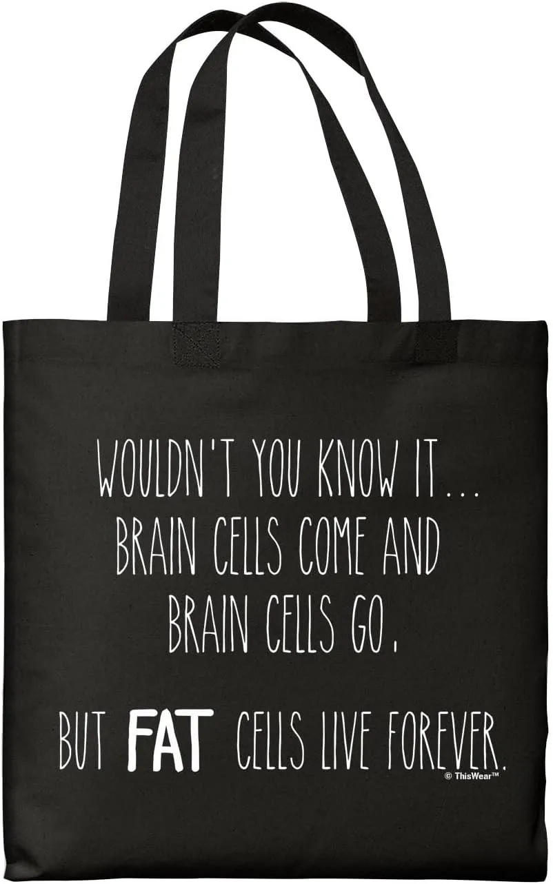 Brain Cells Come And Go Fat Cells Live Forever Canvas Tote Bag