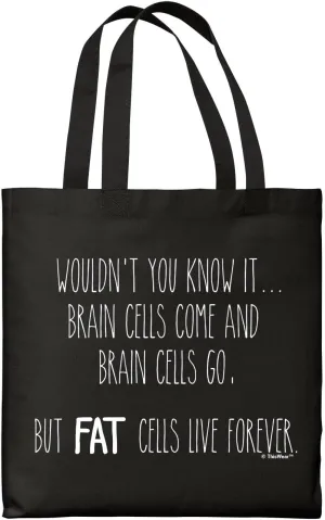 Brain Cells Come And Go Fat Cells Live Forever Canvas Tote Bag