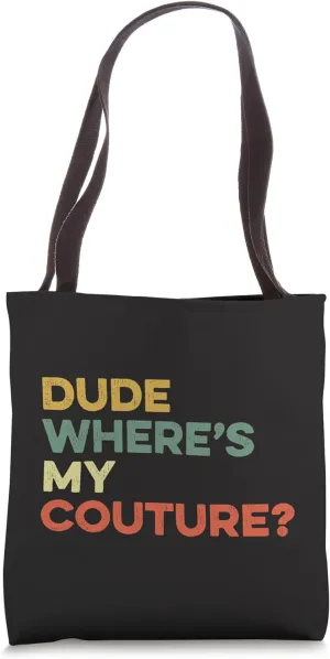 Dude Where's My Couture Funny Fashion Style Vogue Mod Trendy Tote Bag