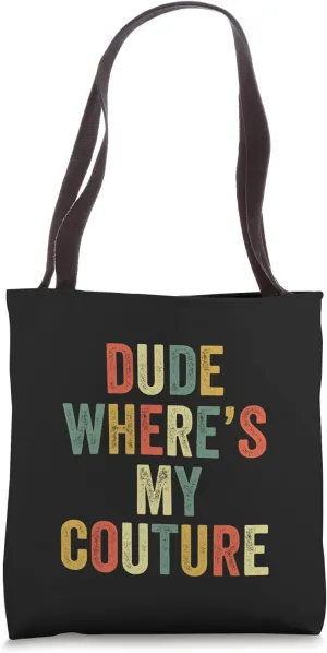 Dude Where's My Couture Funny Fashion Style Vogue Trendy Mod Tote Bag