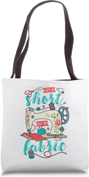 Funny Quilting Sewing Life is Short Buy the Fabric Crafting Tote Bag