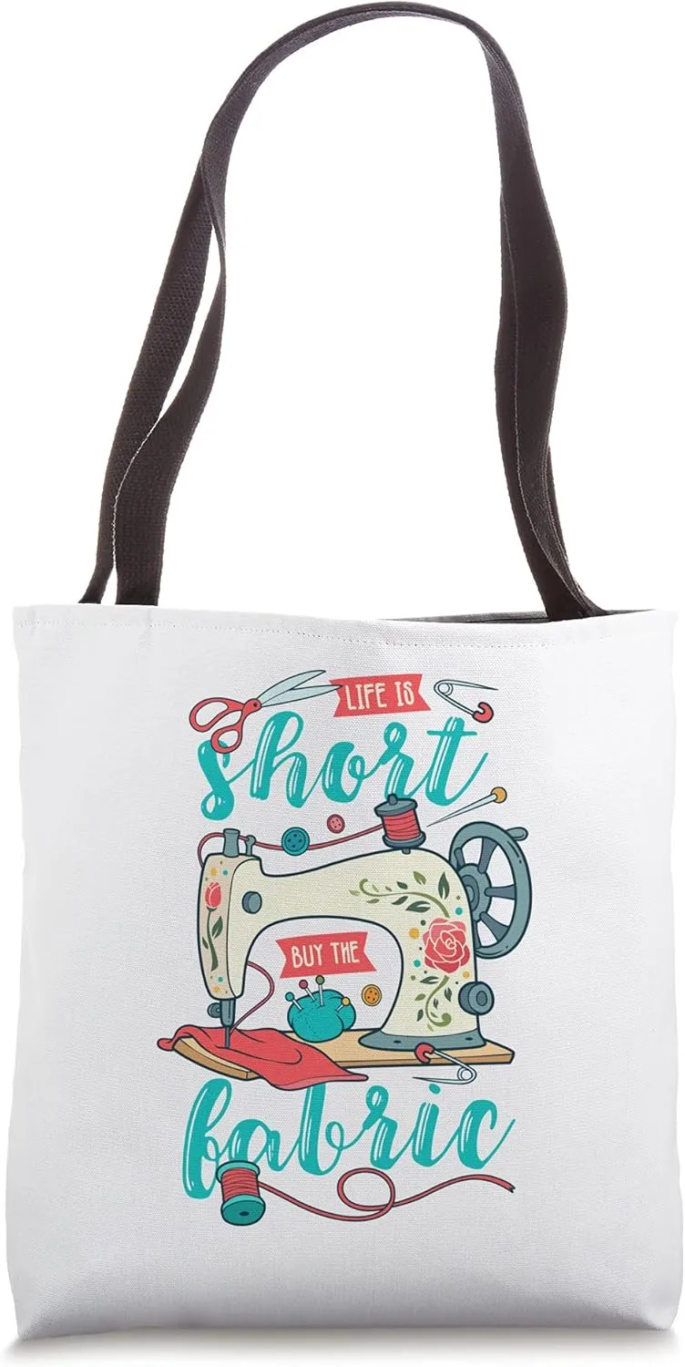Funny Quilting Sewing Life is Short Buy the Fabric Crafting Tote Bag