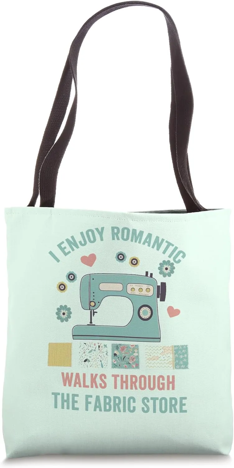 I Enjoy romantic walks through the fabric store,Funny Sewing Tote Bag