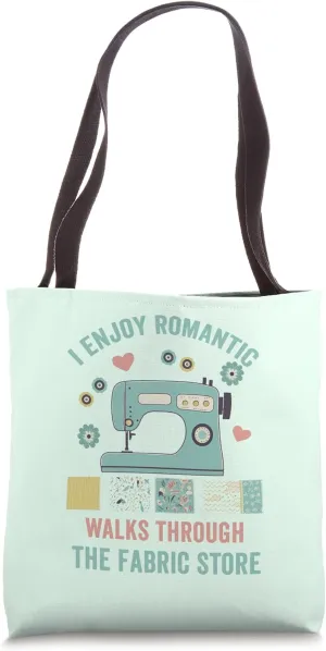 I Enjoy romantic walks through the fabric store,Funny Sewing Tote Bag