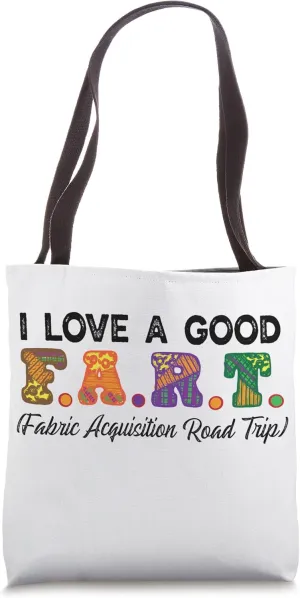 I Love a good F.A.R.T. (Fabric acquisition road trip) Quilt Tote Bag
