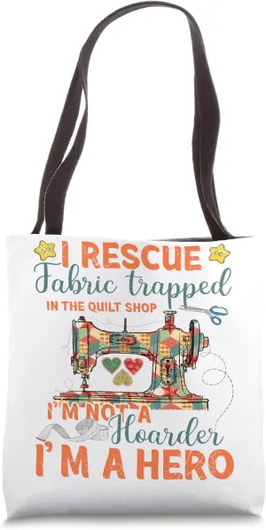 I Rescue Fabric Trapped In The Quilt Shop I'm Not A Hoarder Tote Bag