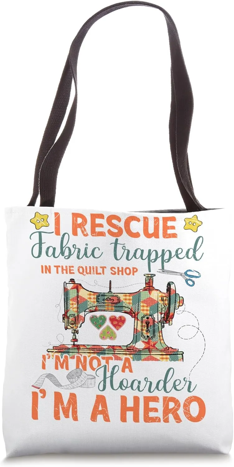 I Rescue Fabric Trapped In The Quilt Shop I'm Not A Hoarder Tote Bag