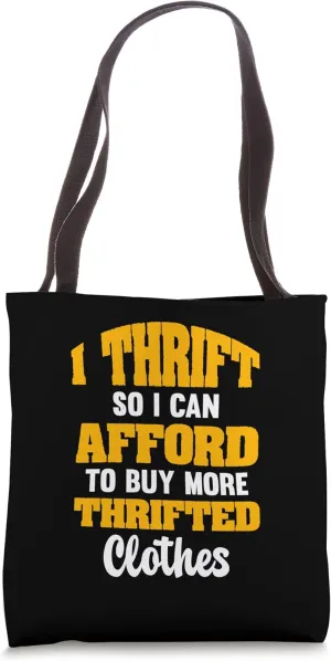 I Thrift So I Can Afford To Buy More Thrifted Clothes Tote Bag