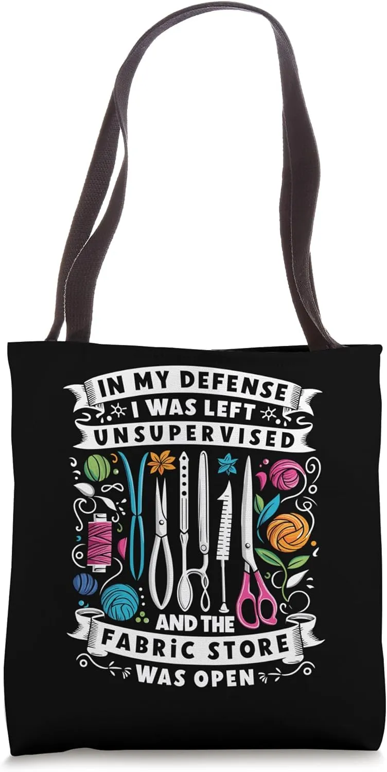 In My Defense I Was Left Unsupervised And The Fabric Store Tote Bag