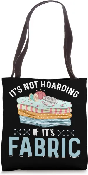It's Not Hoarding If It's Fabric Tote Bag