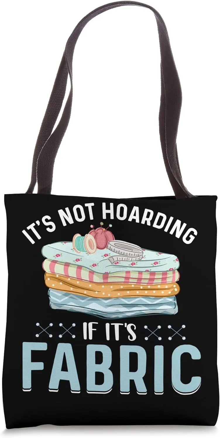 It's Not Hoarding If It's Fabric Tote Bag