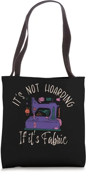 Its Not Hoarding If Its Fabric Tote Bag