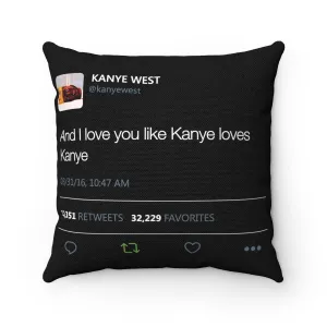 Pillow case only - And I love you like Kanye loves Kanye Tweet