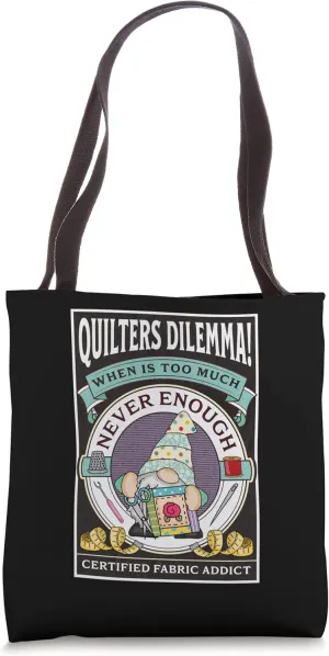 Quilters Dilemma Fabric Addict Funny Quilter Quilting Gnome Tote Bag