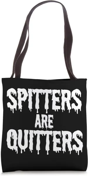 Spitters Are Quitters Tote Bag