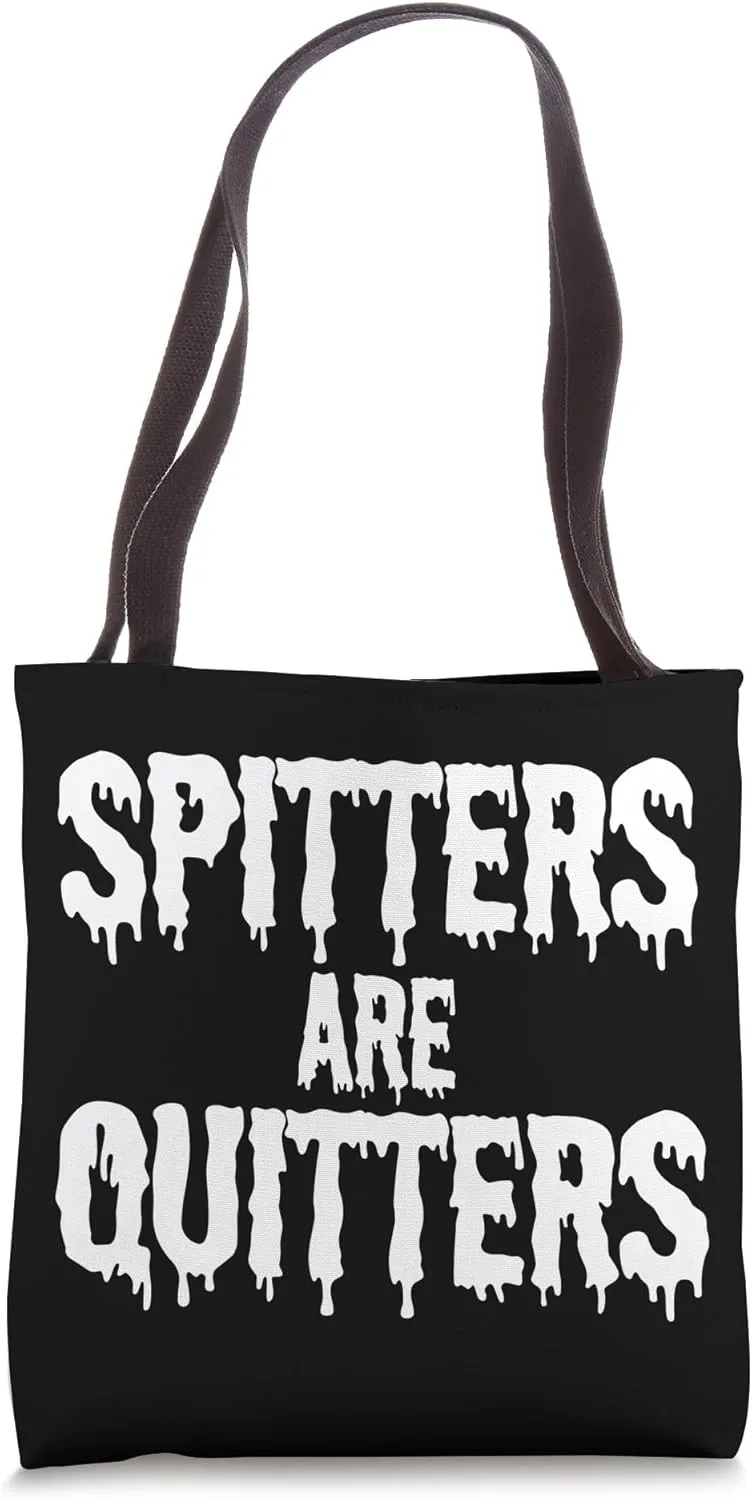 Spitters Are Quitters Tote Bag