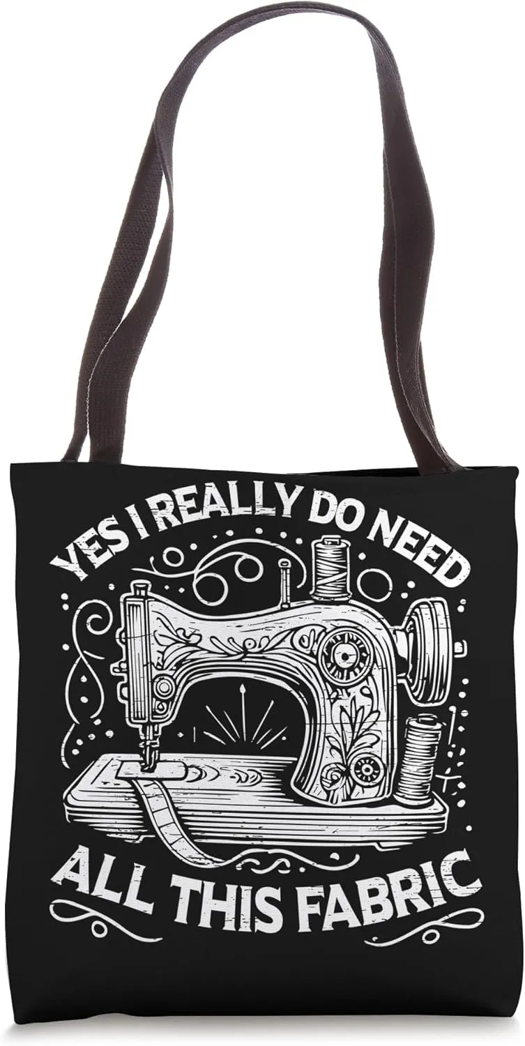 Yes I Really Do Need All This Fabric Sewing Tote Bag